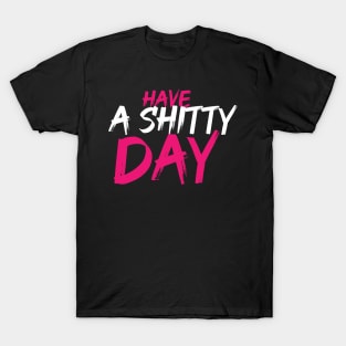 Have a shitty day pink and white T-Shirt